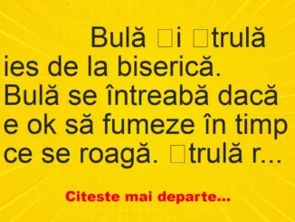 Banc: 
                    Bulă și Ștrulă ies de la biserică. 


Bulă se întreabă…