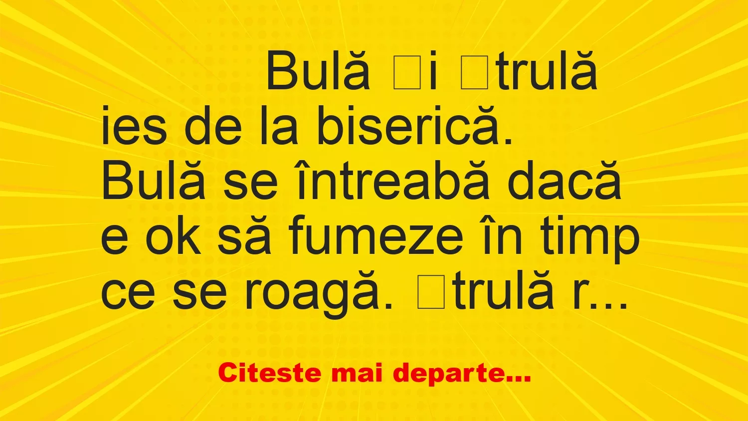 Banc: 
                    Bulă și Ștrulă ies de la biserică. 


Bulă se întreabă…