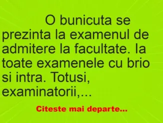 Banc: 
                    O bunicuta se prezinta la examenul de admitere la…