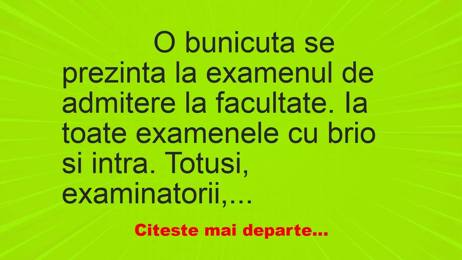 Banc: 
                    O bunicuta se prezinta la examenul de admitere la…