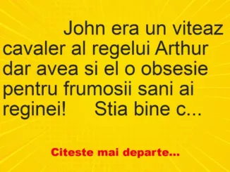 Banc: 
                    John era un viteaz cavaler al regelui Arthur dar avea si el…