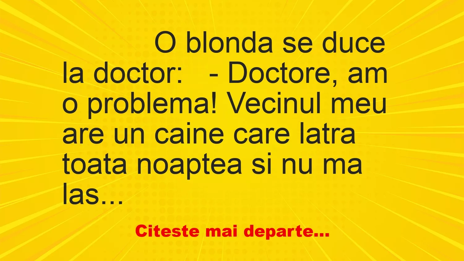 Banc: 
                    O blonda se duce la doctor:


– Doctore, am o…