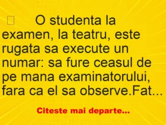 Banc: O Studenta La Examen, La Teatru, Este Rugata Sa Execute Un Numar: Sa Fure Ceasul De Pe Mana Examinatorului – …