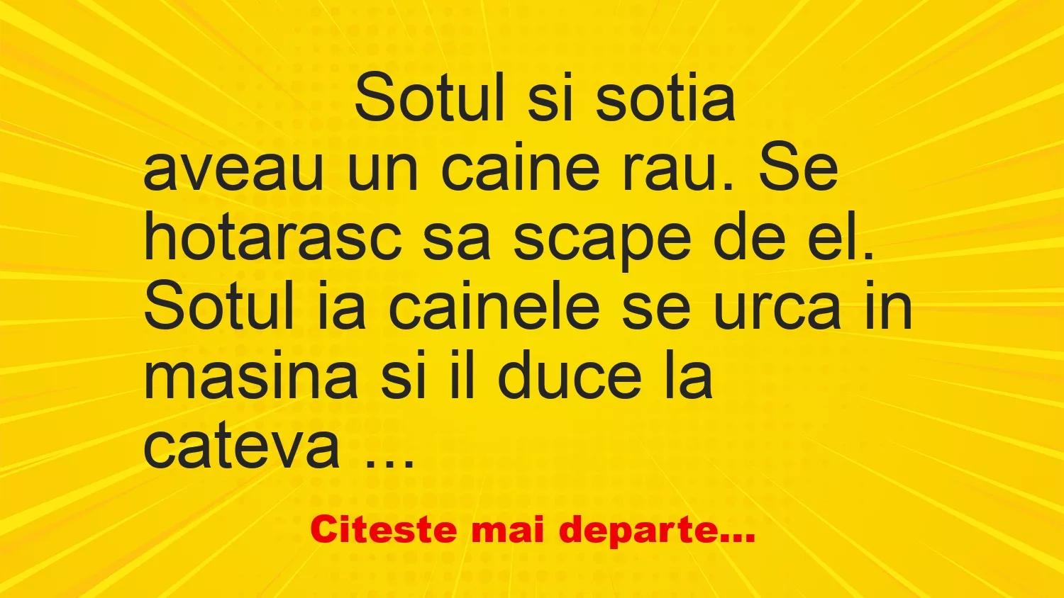 Banc: 
                    Sotul si sotia aveau un caine rau. Se hotarasc sa scape de …