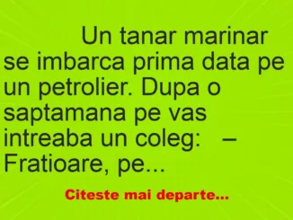 Banc: 
                    Un tanar marinar se imbarca prima data pe un petrolier….