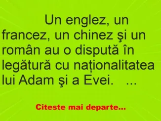 Banc: 
                    Un englez, un francez, un chinez şi un român au o dispută…