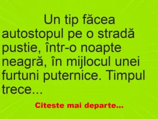 Banc: 
                    Un tip făcea autostopul pe o stradă pustie, într-o noapte…