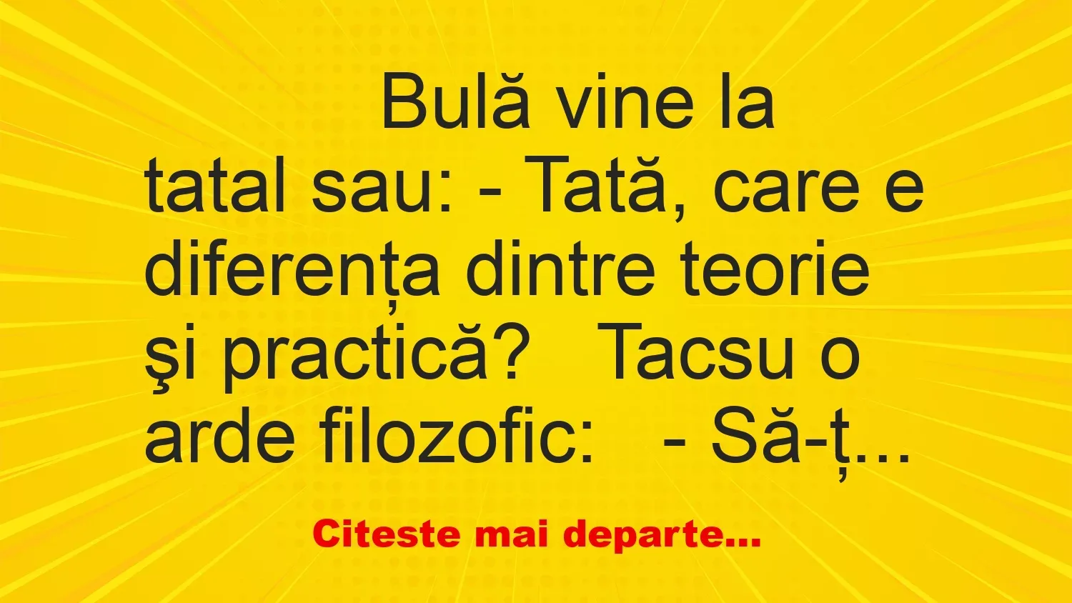 Banc: 
                    Bulă vine la tatal sau:





– Tată, care e…