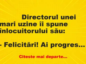 Banc: 
                    Directorul unei mari uzine îi spune înlocuitorului…