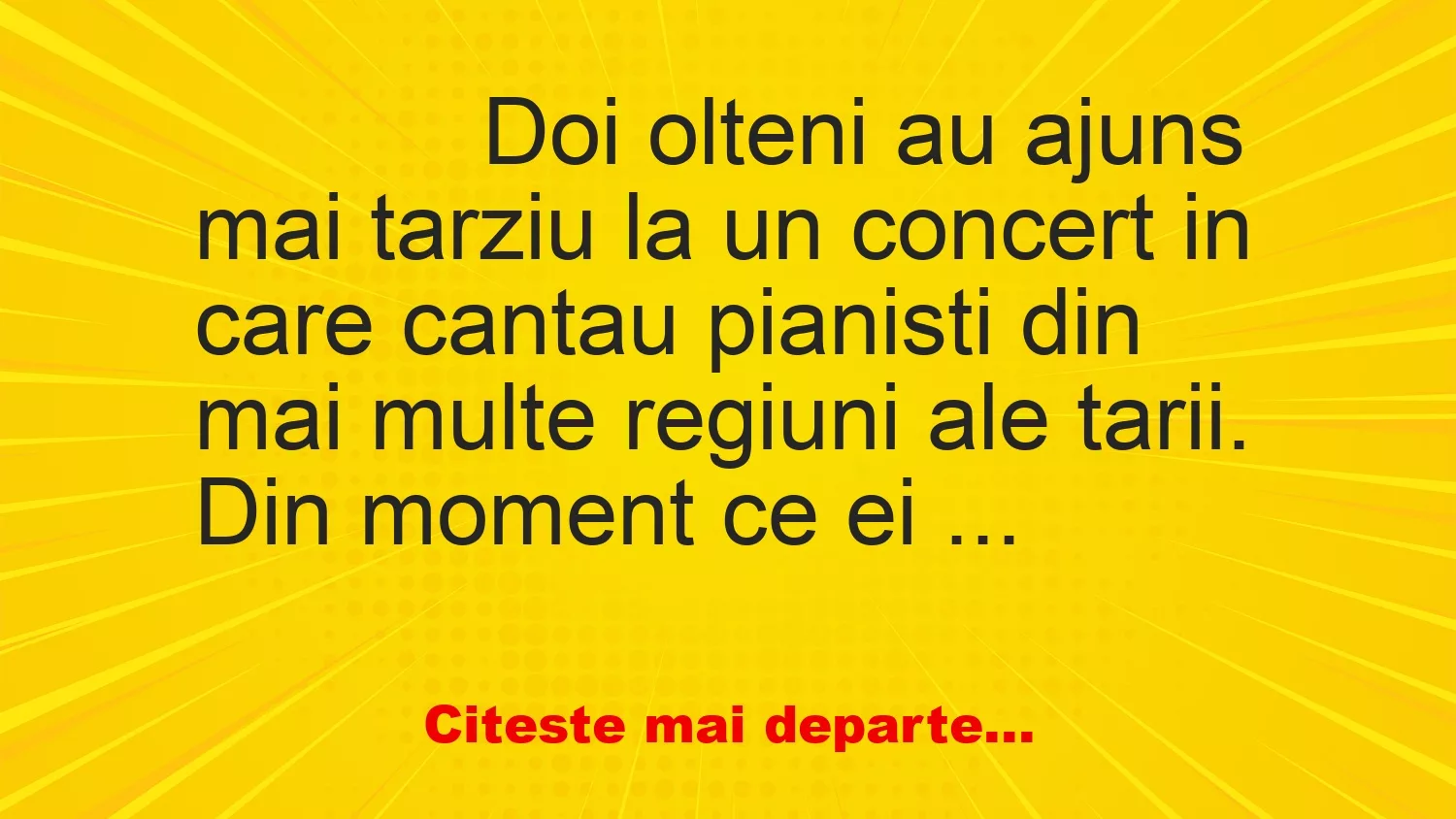 Banc: 
                    Doi olteni au ajuns mai tarziu la un concert in care cantau…