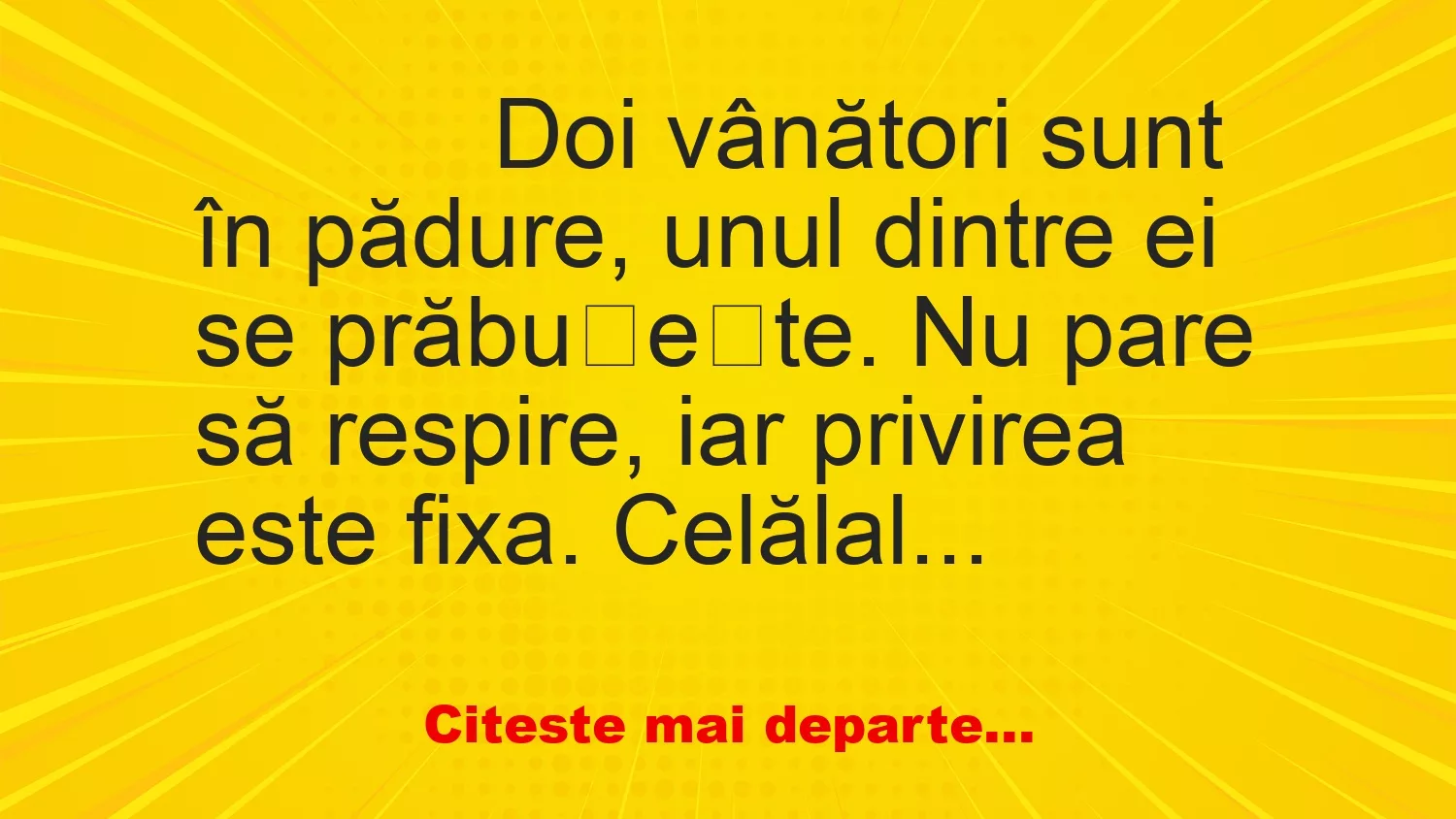 Banc: 
                    Doi vânători sunt în pădure, unul dintre ei se prăbușește. …