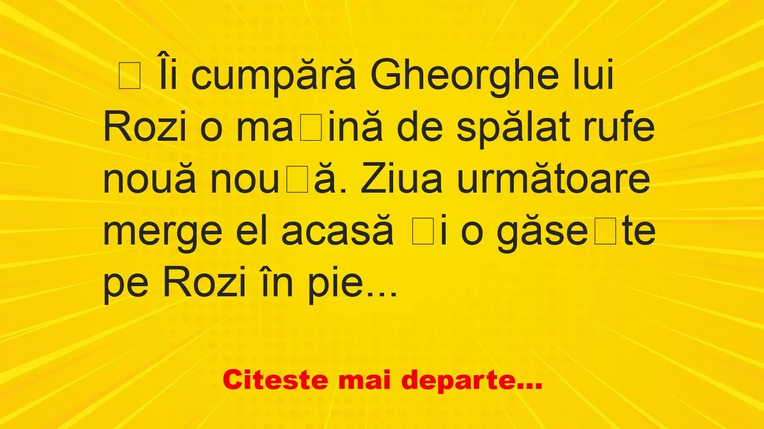 Banc: Îi cumpără Gheorghe lui Rozi o mașină de spălat rufe – …