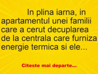 Banc: 
                    In plina iarna, in apartamentul unei familii care a cerut…