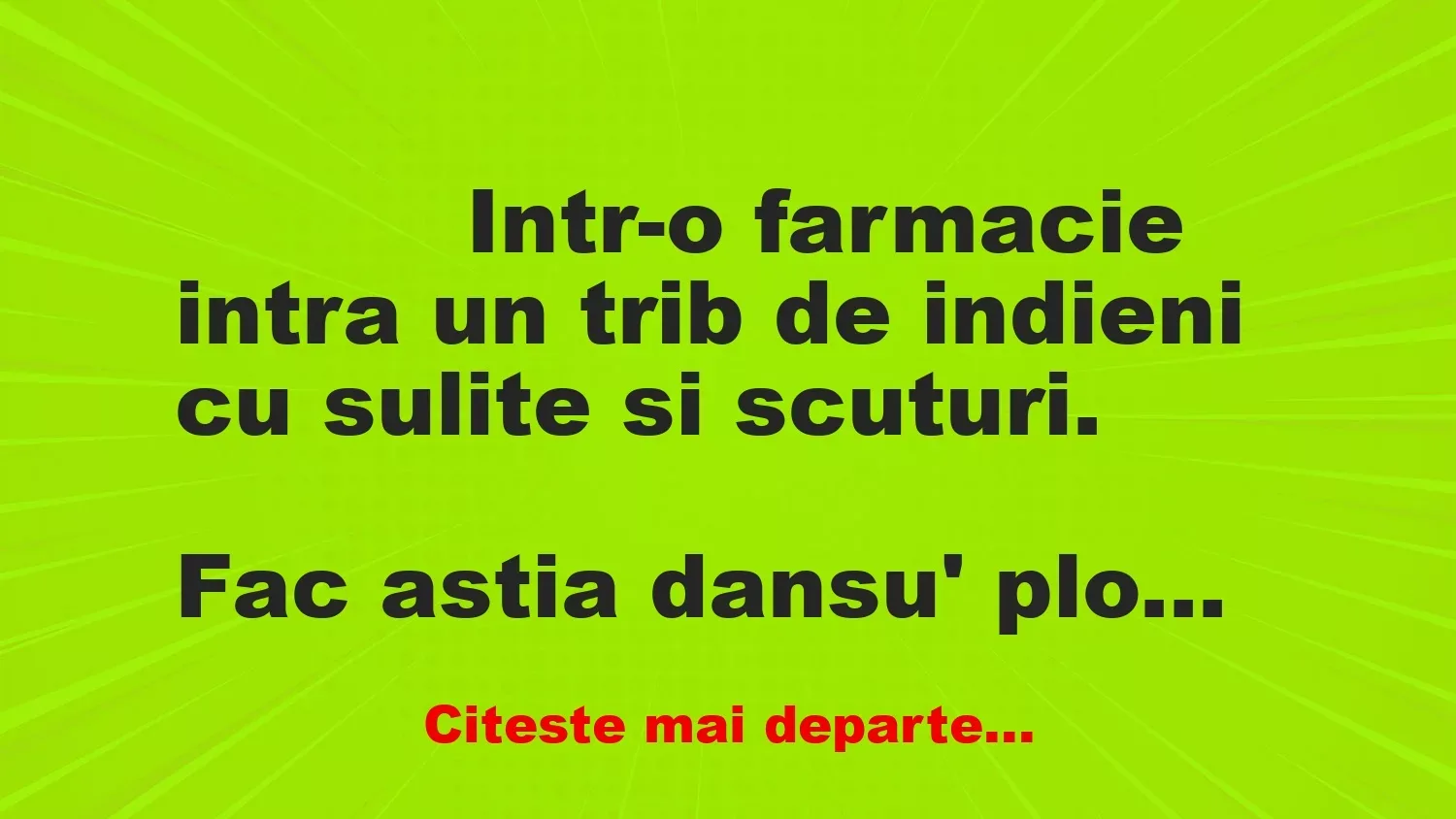 Banc: 
                    Intr-o farmacie intra un trib de indieni cu sulite si…