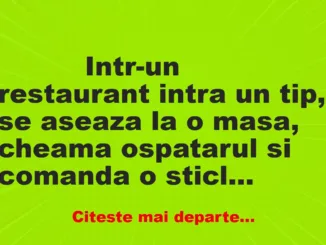 Banc: 
                    Intr-un restaurant intra un tip, se aseaza la o masa,…