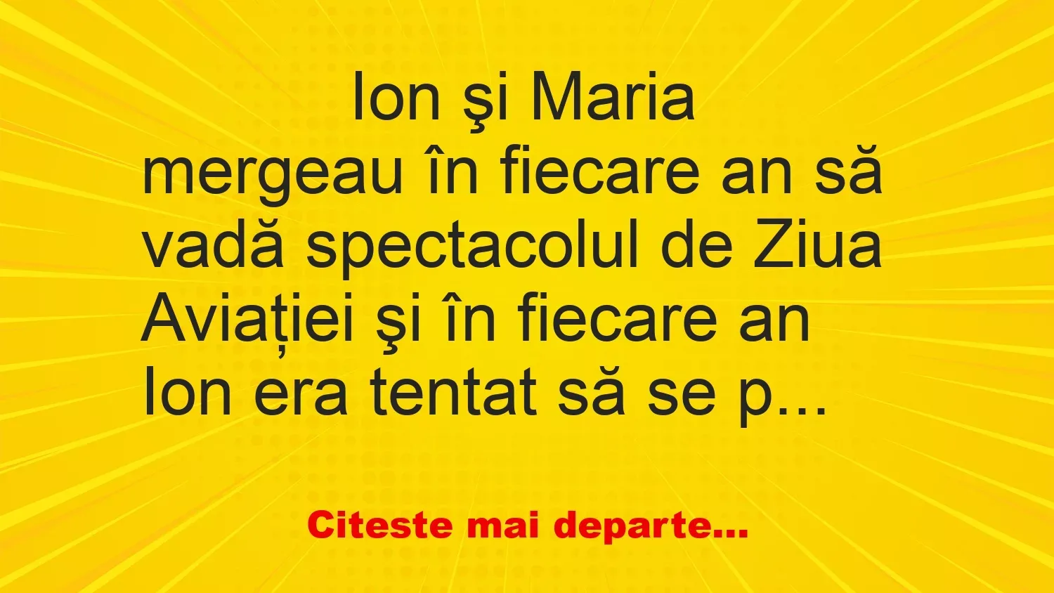 Banc: 
                    Ion şi Maria mergeau în fiecare an să vadă spectacolul de…