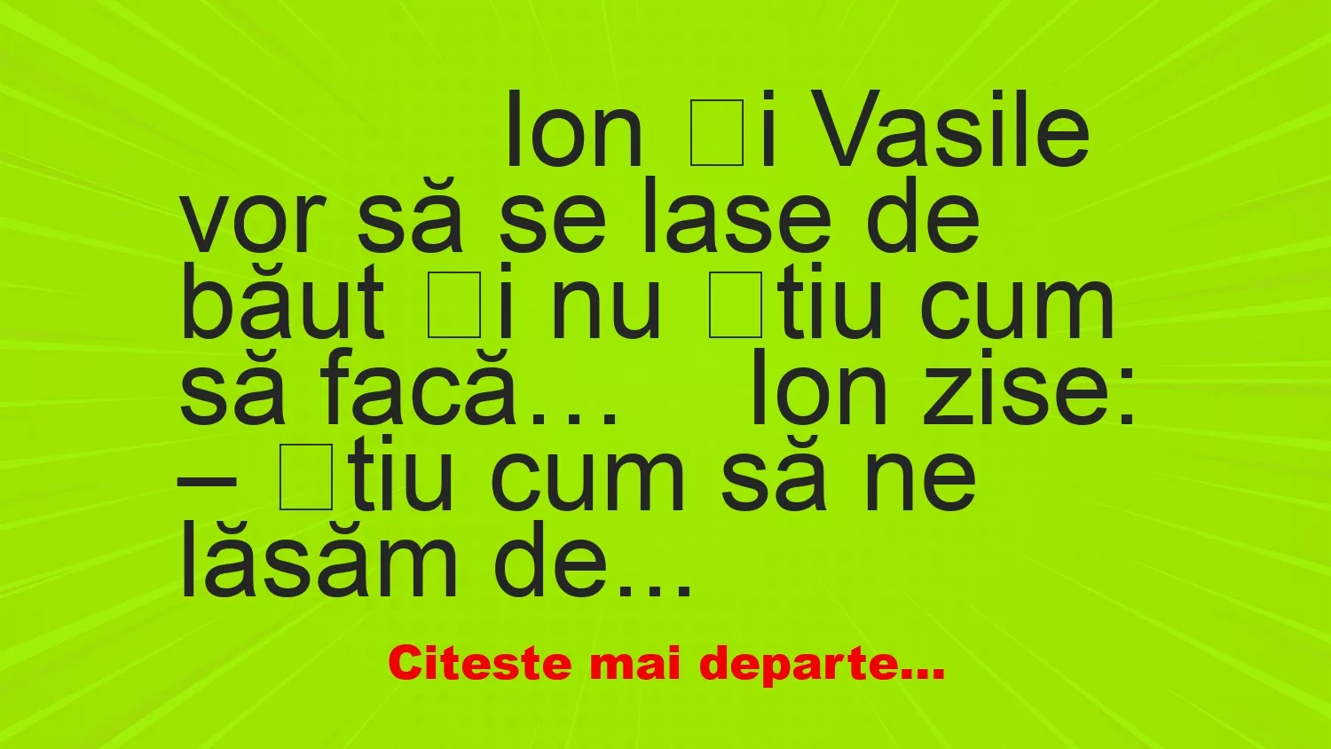 Banc: 
                    Ion și Vasile vor să se lase de băut și nu știu cum să…