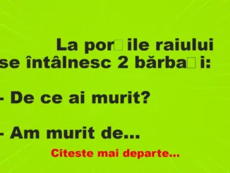 Banc: 
                    La porțile raiului se întâlnesc 2 bărbați:


– De ce…