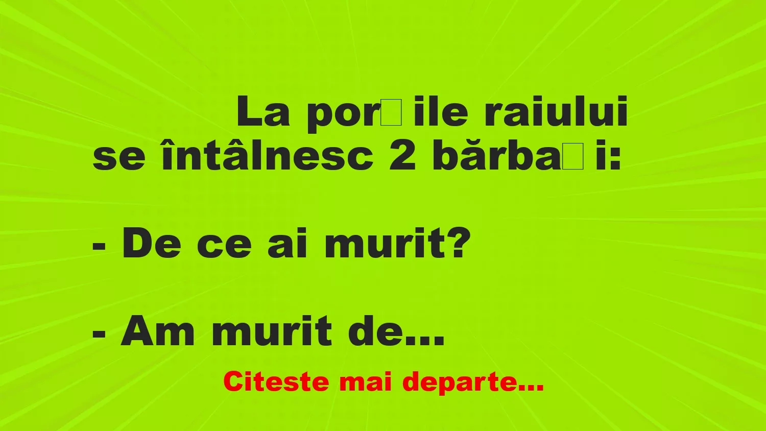 Banc: 
                    La porțile raiului se întâlnesc 2 bărbați:


– De ce…