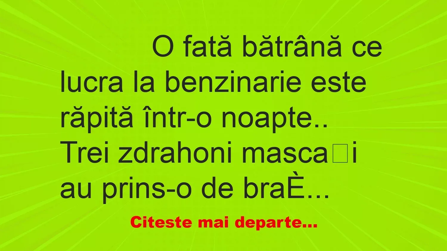 Banc: 
                    O fată bătrână ce lucra la benzinarie este răpită într-o…