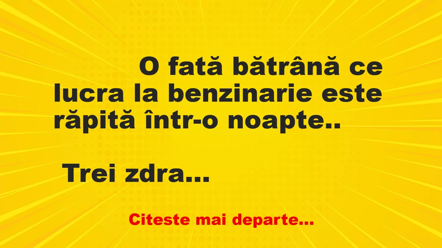 Banc: 
                    O fată bătrână ce lucra la benzinarie este răpită într-o…