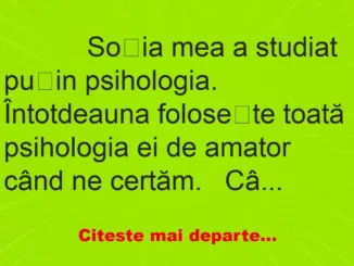 Banc: 
                    Soția mea a studiat puțin psihologia. Întotdeauna folosește…