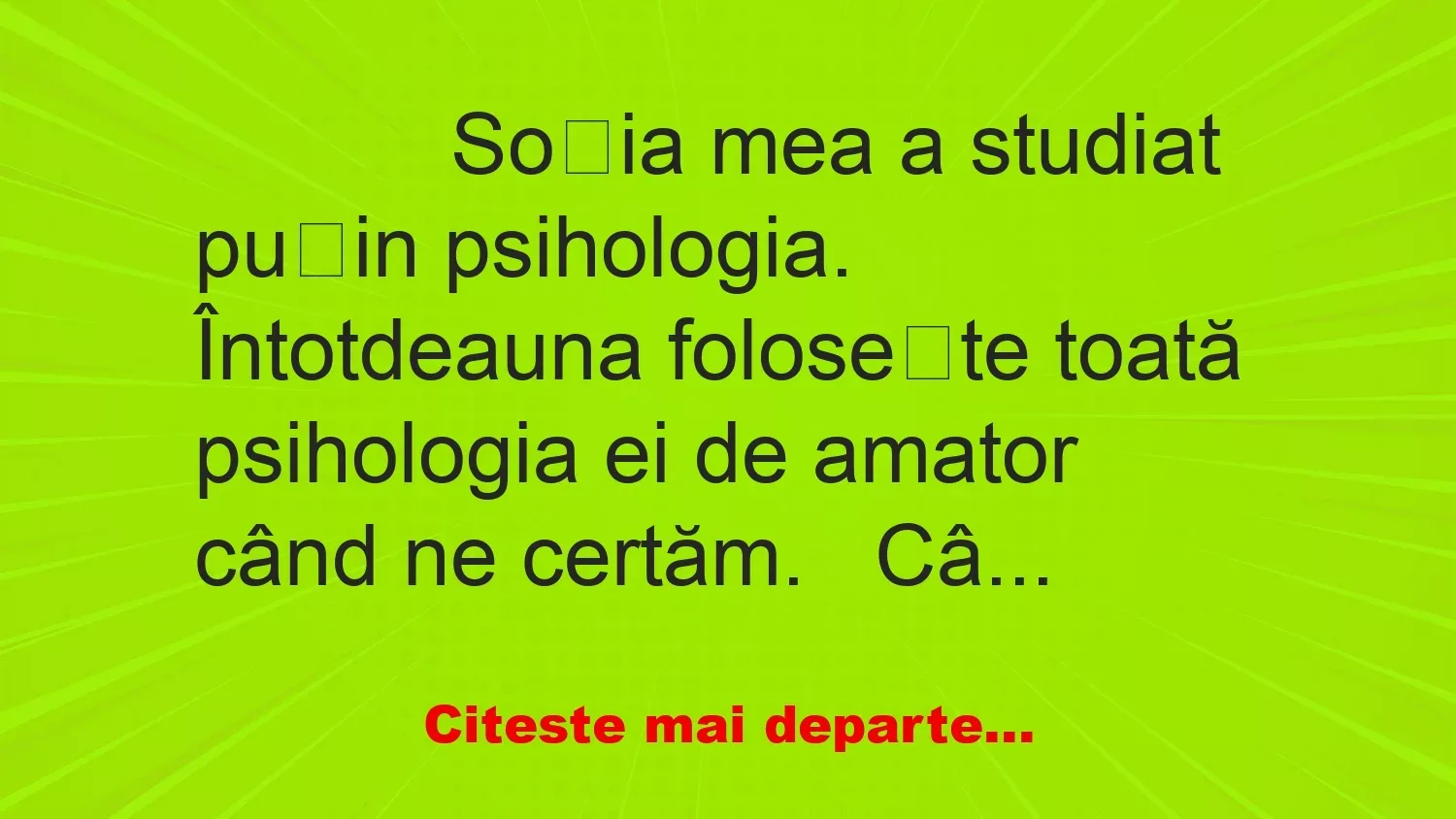 Banc: 
                    Soția mea a studiat puțin psihologia. Întotdeauna folosește…