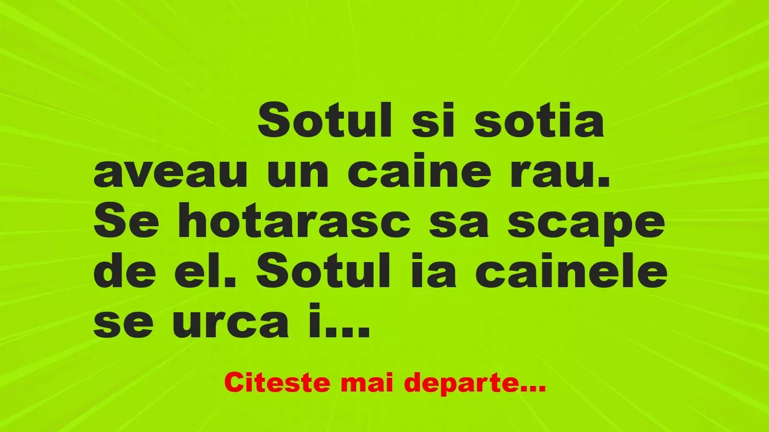 Banc: 
                    Sotul si sotia aveau un caine rau. Se hotarasc sa scape de …