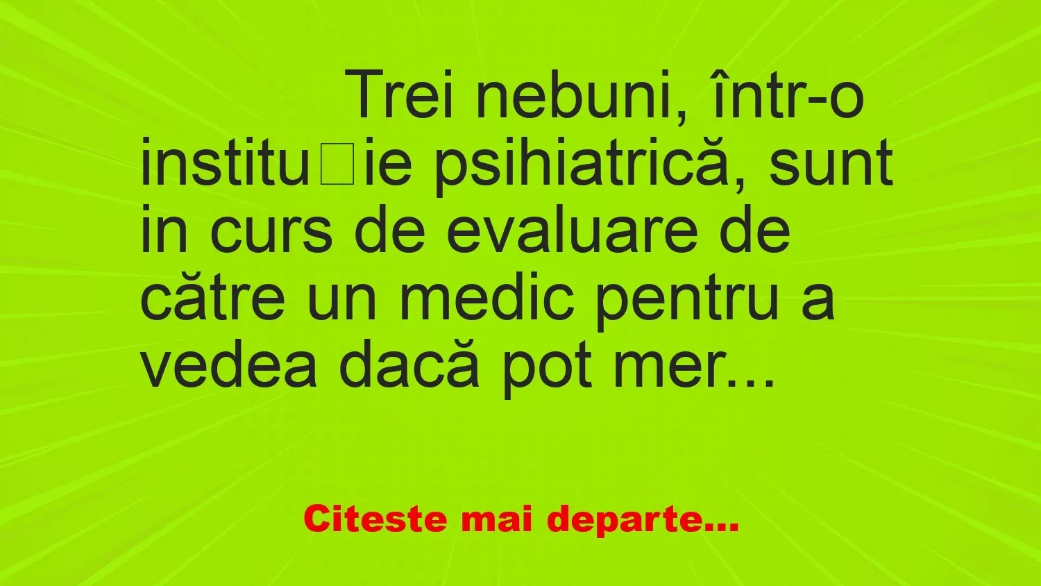 Banc: 
                    Trei nebuni, într-o instituție psihiatrică, sunt in curs de…