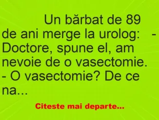 Banc: 
                    Un bărbat de 89 de ani merge la urolog:


– Doctore,…