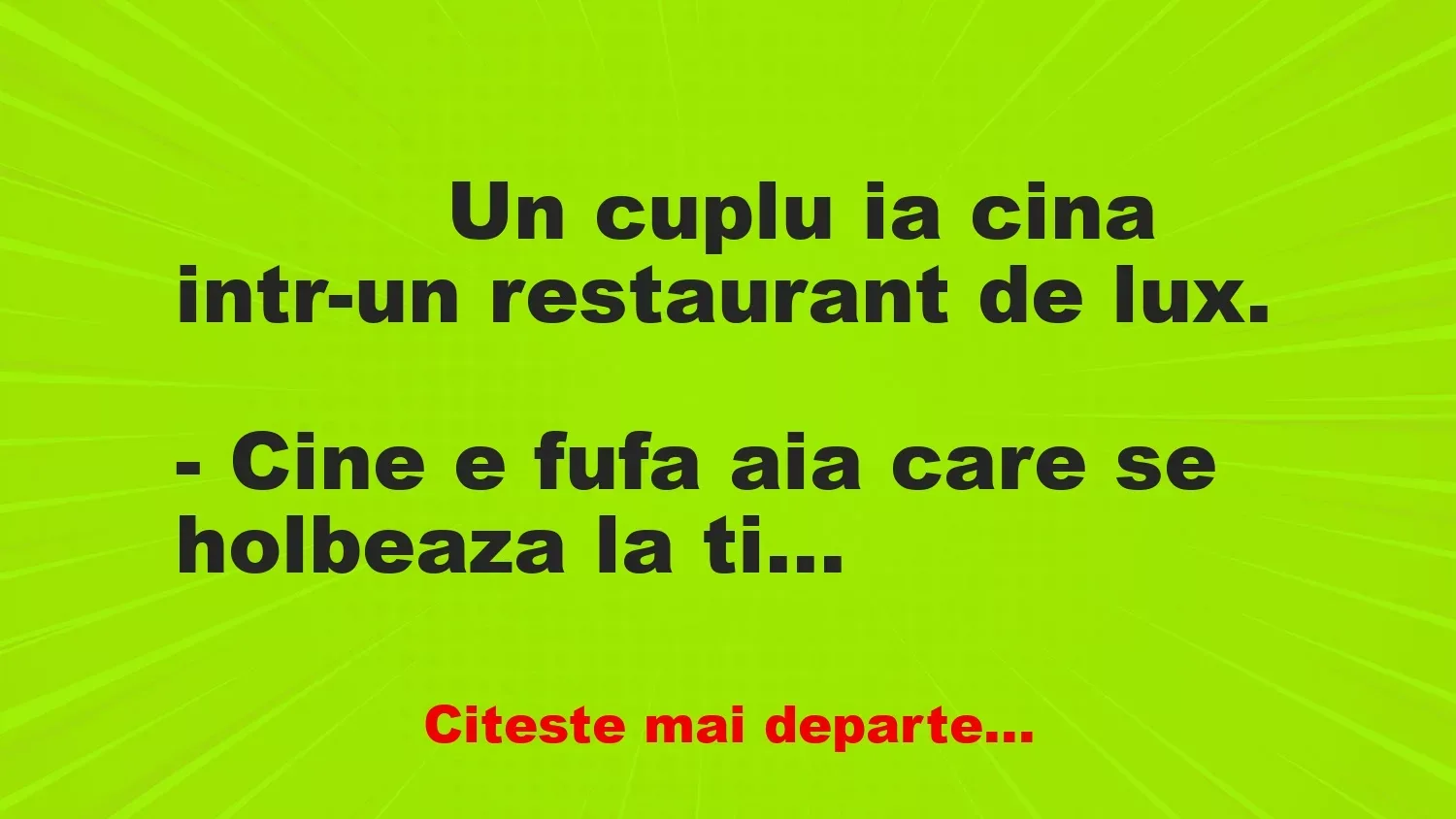 Banc: 
                    Un cuplu ia cina intr-un restaurant de lux.


– Cine e…