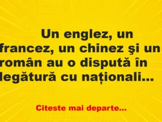 Banc: 
                    Un englez, un francez, un chinez şi un român au o dispută…