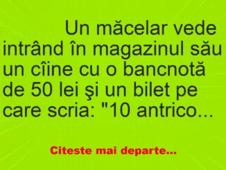 Banc: 
                    Un măcelar vede intrând în magazinul său un cîine cu o…