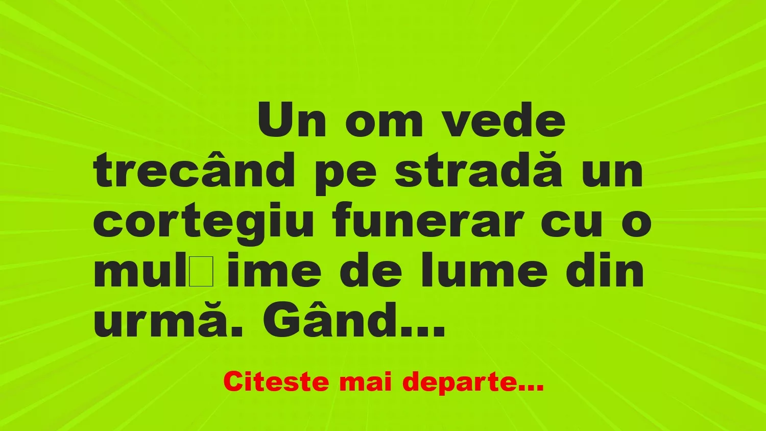 Banc: 
                    Un om vede trecând pe stradă un cortegiu funerar cu o…