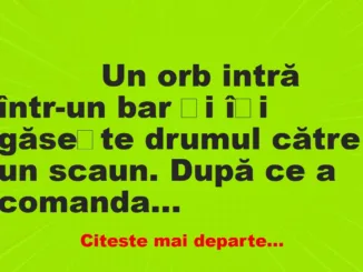 Banc: 
                    Un orb intră într-un bar și își găsește drumul către un…