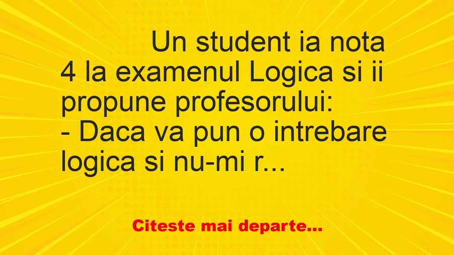 Banc: 
                    Un student ia nota 4 la examenul Logica si ii propune…