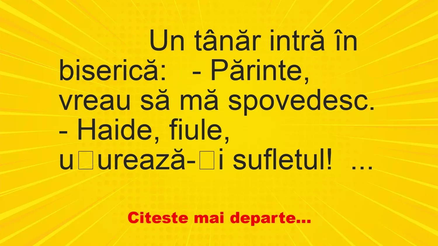 Banc: 
                    Un tânăr intră în biserică:


– Părinte, vreau să mă…