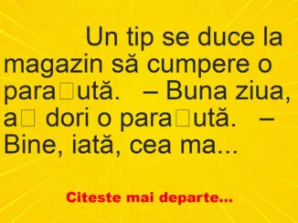 Banc: 
                    Un tip se duce la magazin să cumpere o parașută.


–…