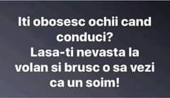 Lehet, hogy egy kép erről: , szöveg, amely így szól: „Iti obosesc ochii cand conduci? Lasa-ti nevasta la volan si brusc o sa vezi ca un soim!”