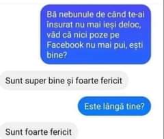 Lehet, hogy egy kép erről: , szöveg, amely így szól: „Bă nebunule de când te-ai însurat nu mai ieși deloc, văd că nici poze pe Facebook nu mai pui, ești bine? Sunt super bine și foarte fericit Este lângă tine? Sunt foarte fericit”