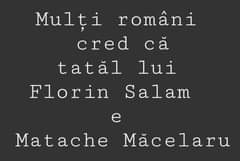 Lehet, hogy egy kép erről: , szöveg, amely így szól: „Mulți 上 români cred că ă tatăl lui Florin Salam e Matache Măcelaru”