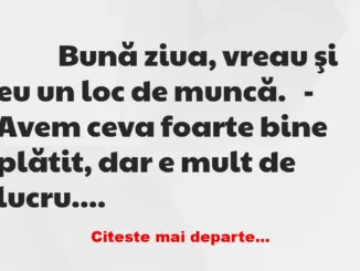 Banc: 
                    Bună ziua, vreau şi eu un loc de muncă.


– …