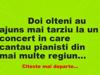 Banc: 
                    Doi olteni au ajuns mai tarziu la un concert in care cantau…