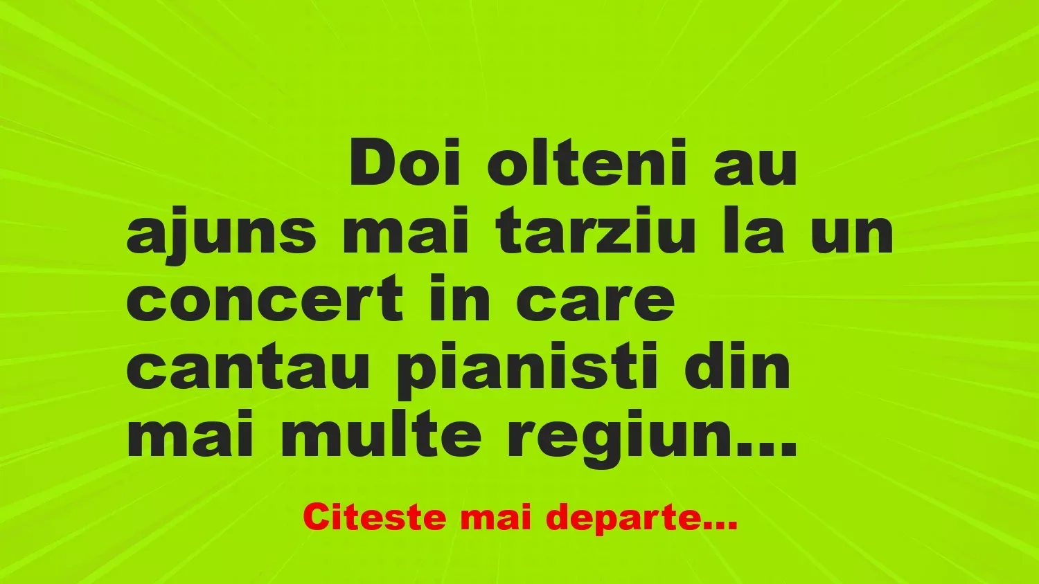 Banc: 
                    Doi olteni au ajuns mai tarziu la un concert in care cantau…