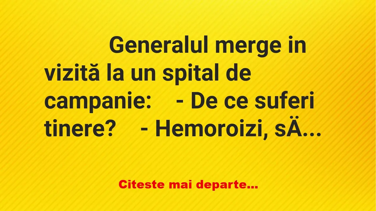 Banc: 
                    Generalul merge in vizită la un spital de…