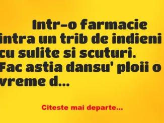 Banc: 
                    Intr-o farmacie intra un trib de indieni cu…