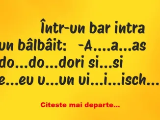 Banc: 
                    Într-un bar intra un bâlbâit:


-A….a…as…