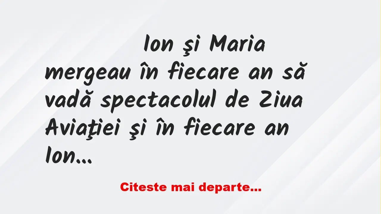 Banc: 
                    Ion şi Maria mergeau în fiecare an să vadă…