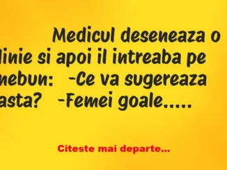 Banc: 
                    Medicul deseneaza o linie si apoi il intreaba pe…