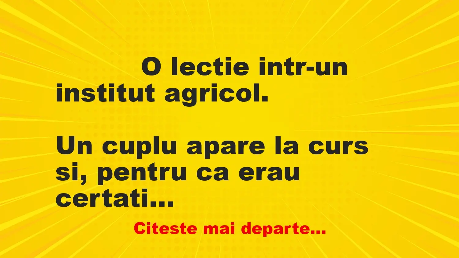 Banc: 
                    O lectie intr-un institut agricol.


Un cuplu apare la…